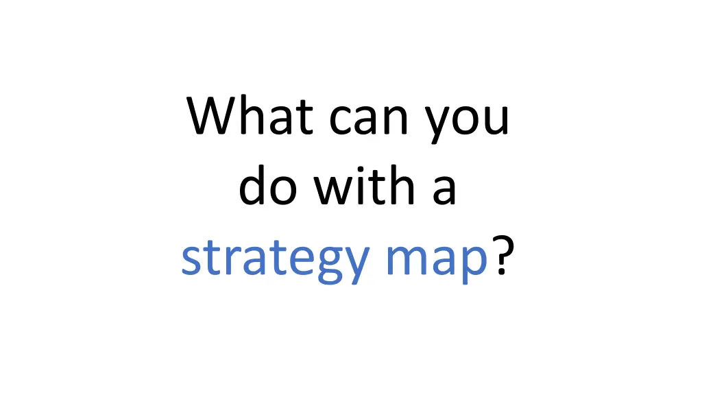what can you do with a strategy map