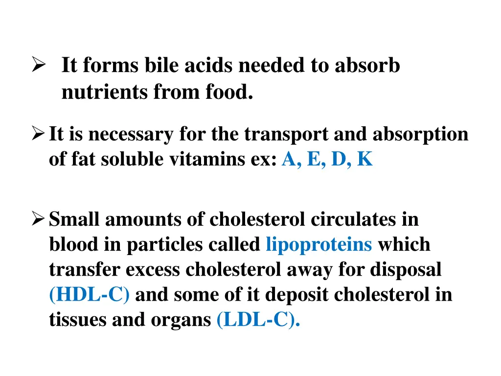 it forms bile acids needed to absorb nutrients