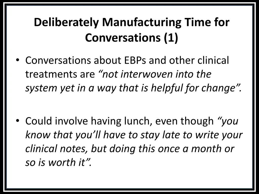 deliberately manufacturing time for conversations