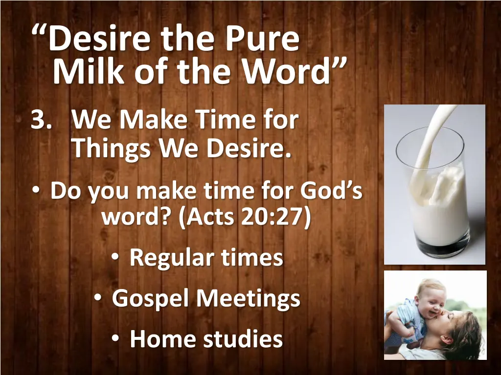 desire the pure milk of the word 3 we make time 1