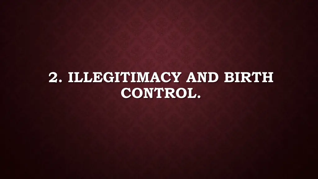 2 illegitimacy and birth control