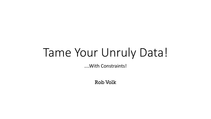 tame your unruly data
