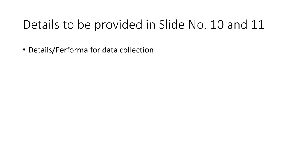 details to be provided in slide no 10 and 11