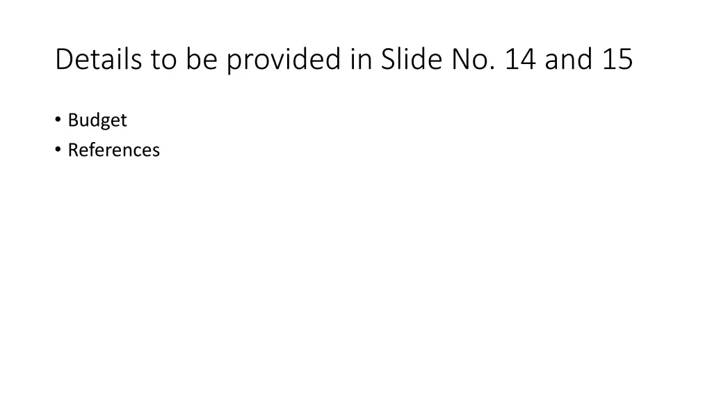 details to be provided in slide no 14 and 15