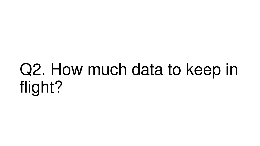 q2 how much data to keep in flight