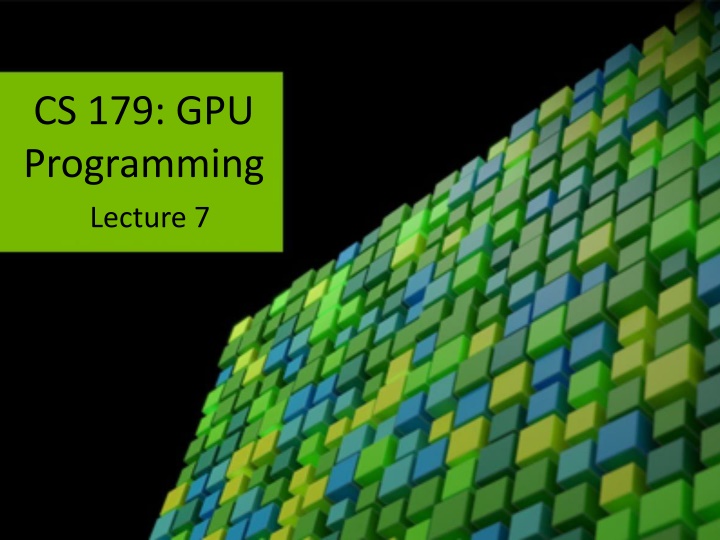 cs 179 gpu programming lecture 7
