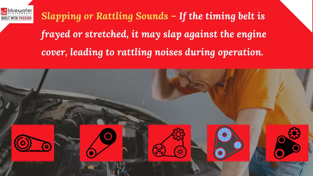 slapping or rattling sounds if the timing belt is