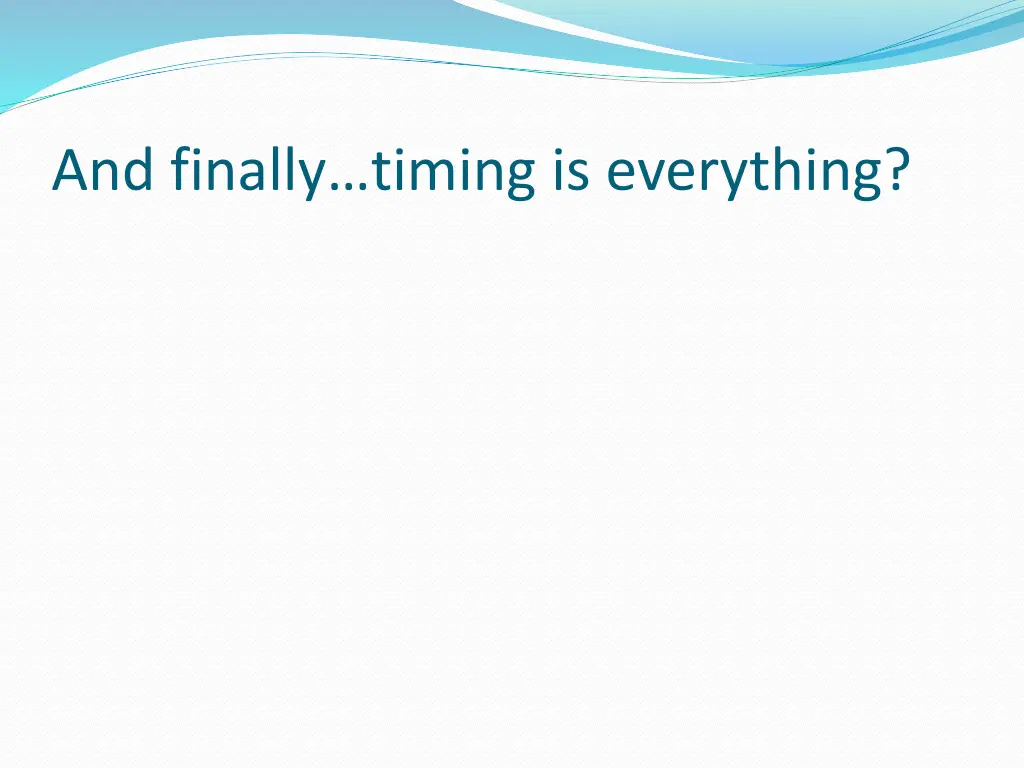 and finally timing is everything