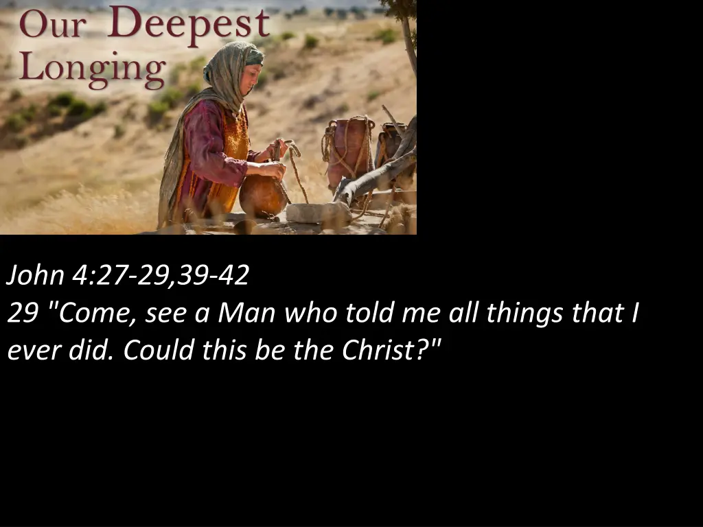 john 4 27 29 39 42 29 come see a man who told