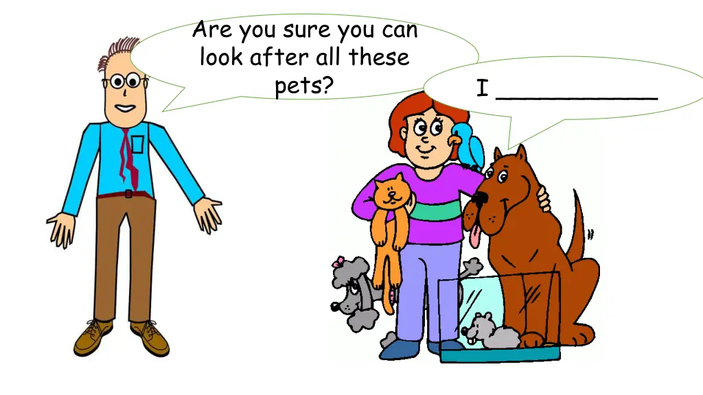 are you sure you can look after all these pets