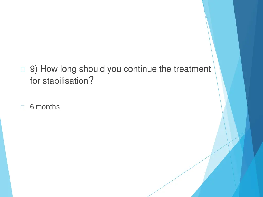 9 how long should you continue the treatment