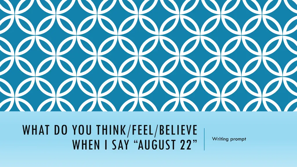 what do you think feel believe when i say august