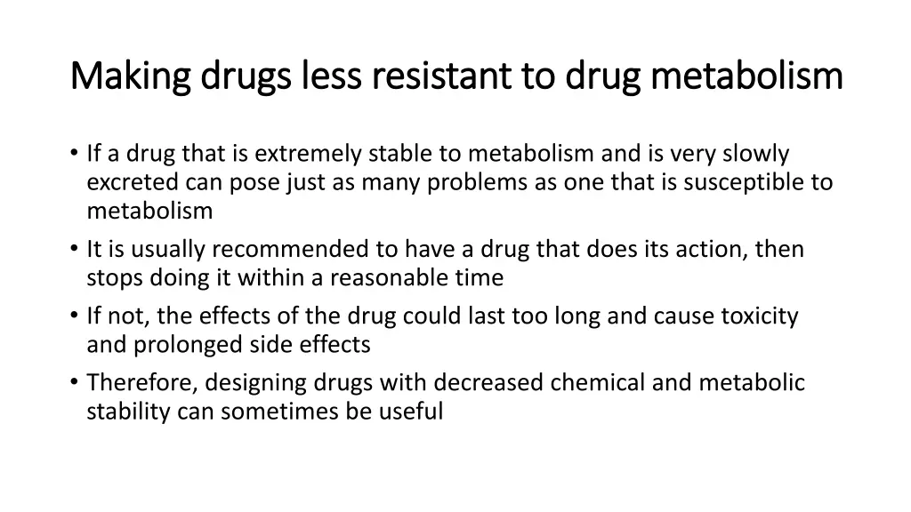 making drugs less resistant to drug metabolism
