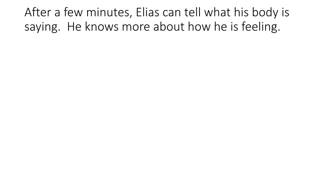 after a few minutes elias can tell what his body