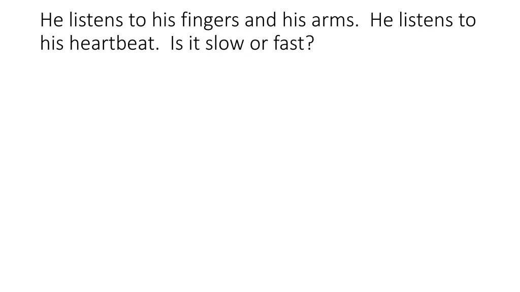 he listens to his fingers and his arms he listens