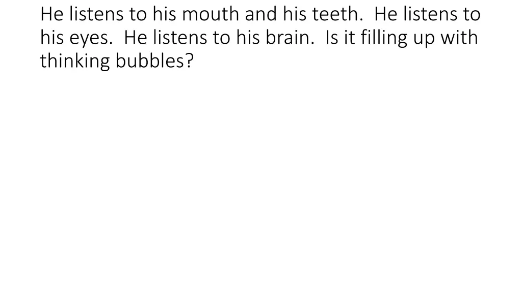 he listens to his mouth and his teeth he listens
