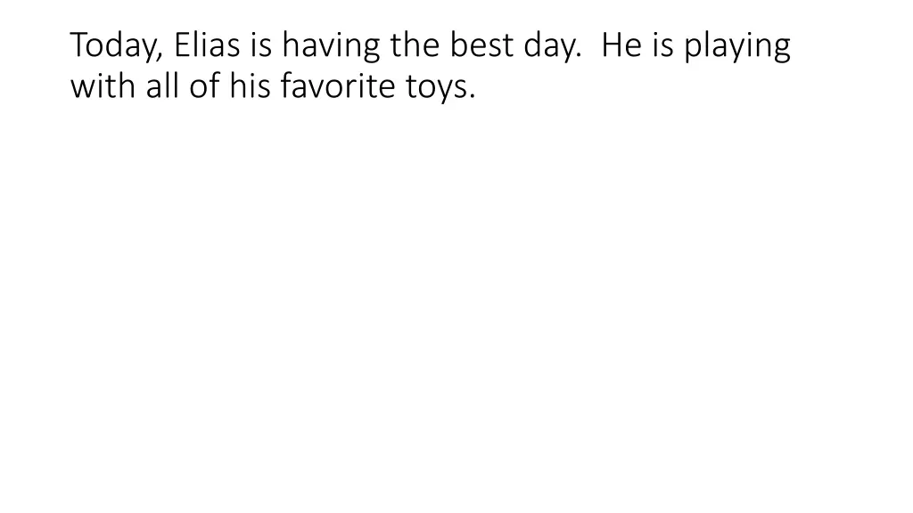 today elias is having the best day he is playing