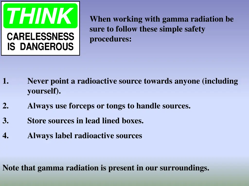when working with gamma radiation be sure