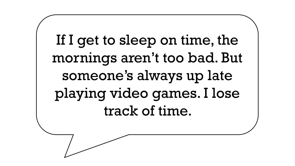 if i get to sleep on time the mornings aren 1