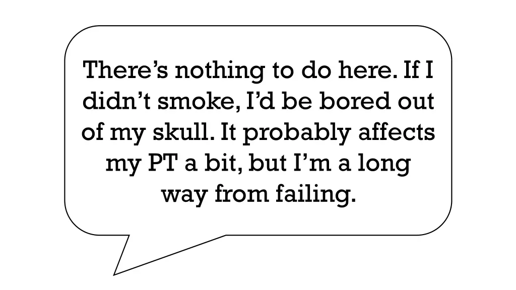 there s nothing to do here if i didn t smoke
