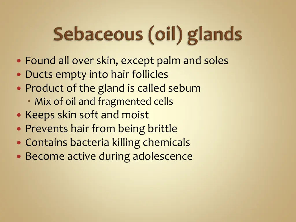 found all over skin except palm and soles ducts
