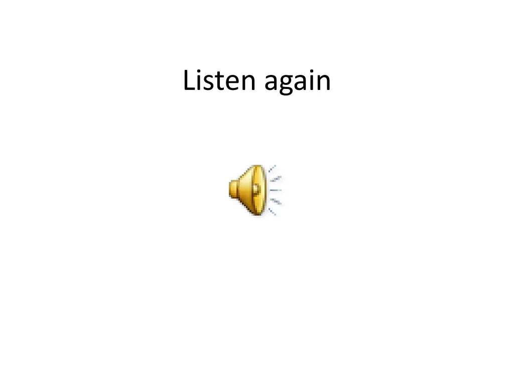 listen again