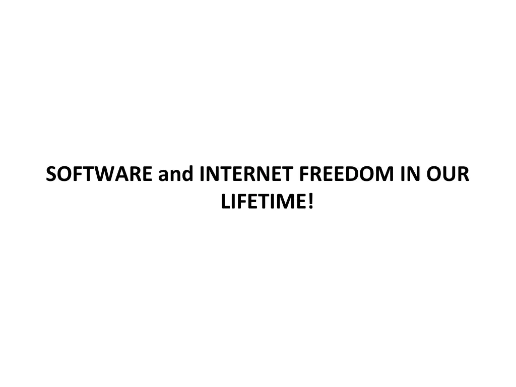 software and internet freedom in our lifetime