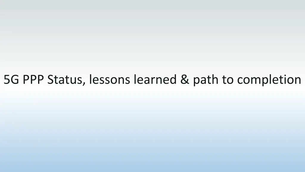 5g ppp status lessons learned path to completion