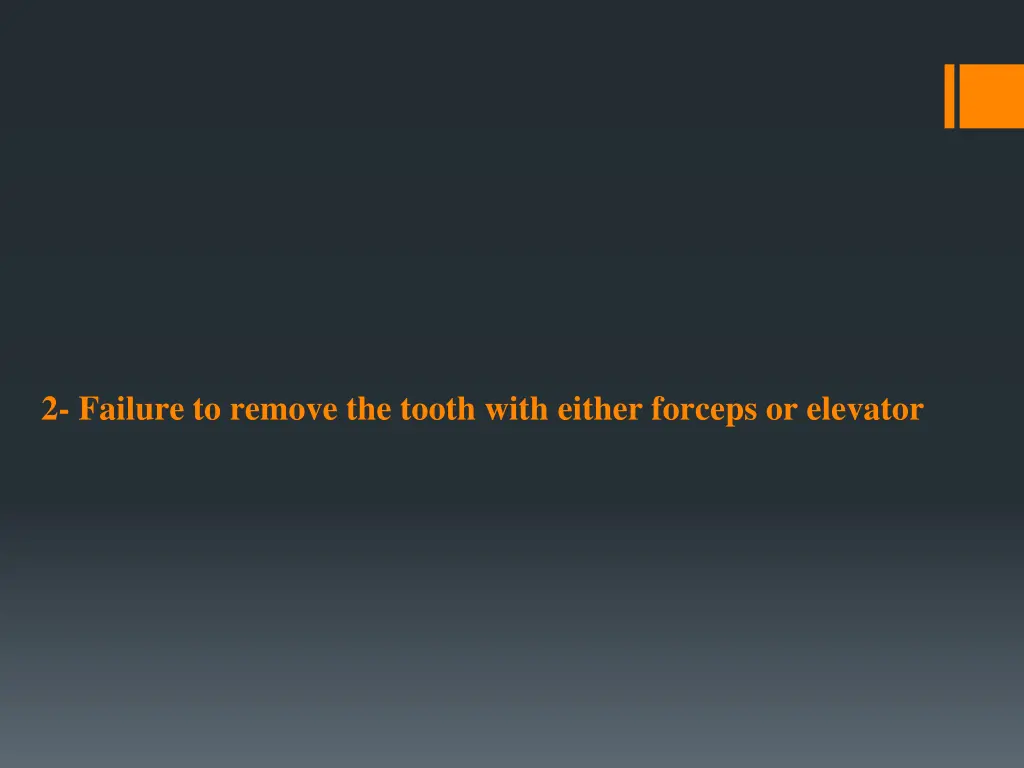 2 failure to remove the tooth with either forceps