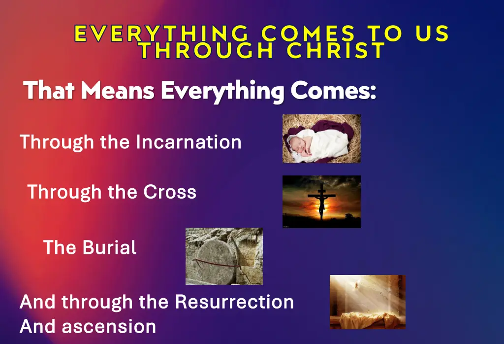 everything comes to us through christ that means