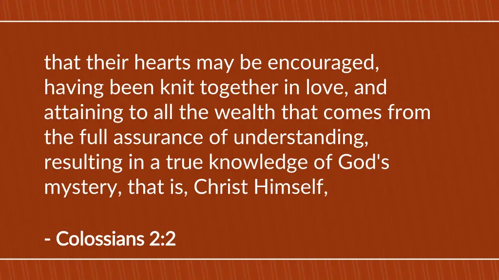 that their hearts may be encouraged having been