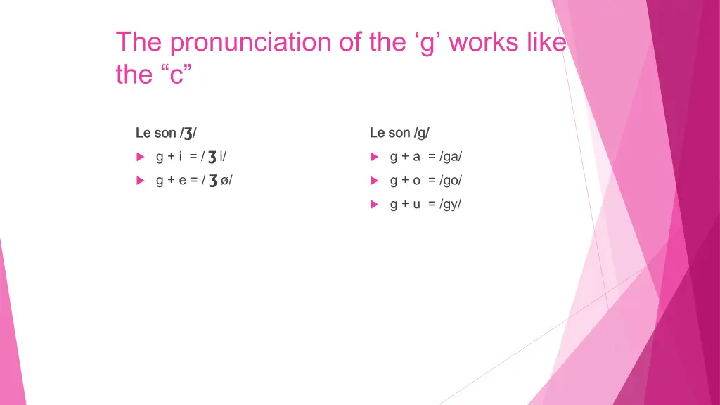 the pronunciation of the g works like the c