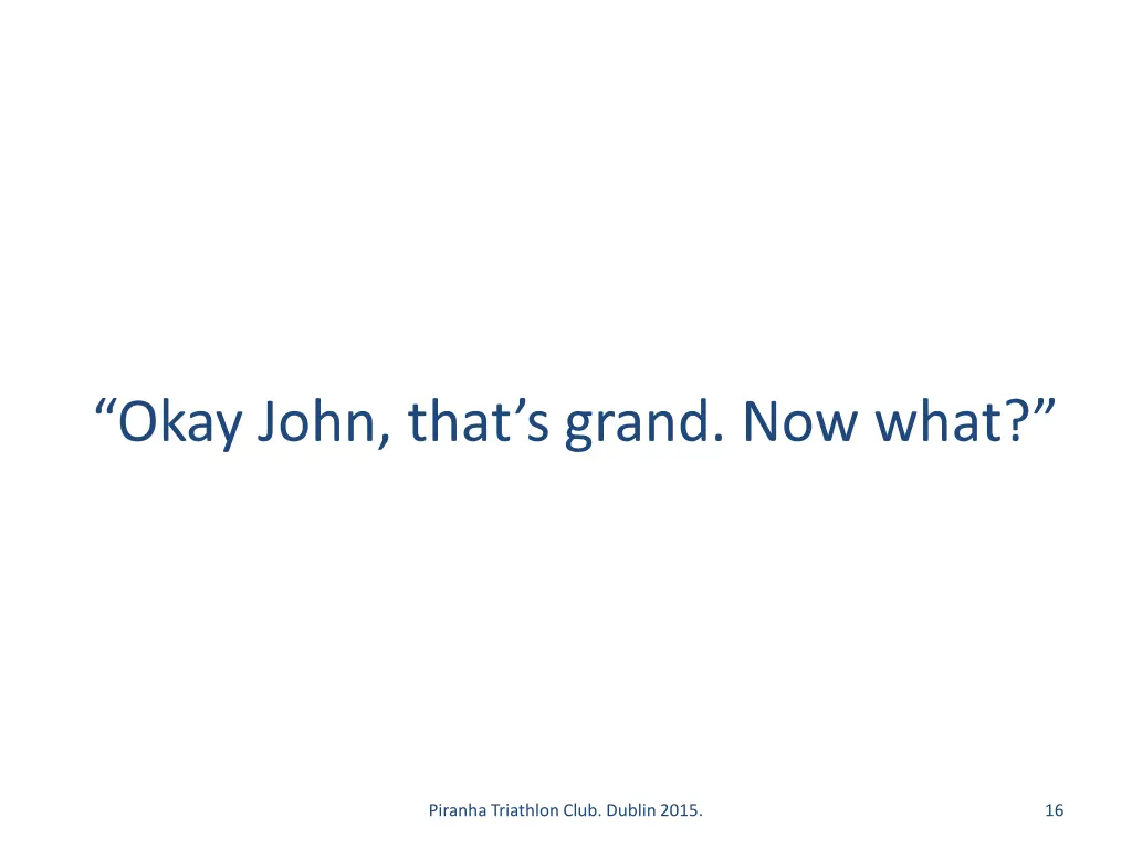 okay john that s grand now what