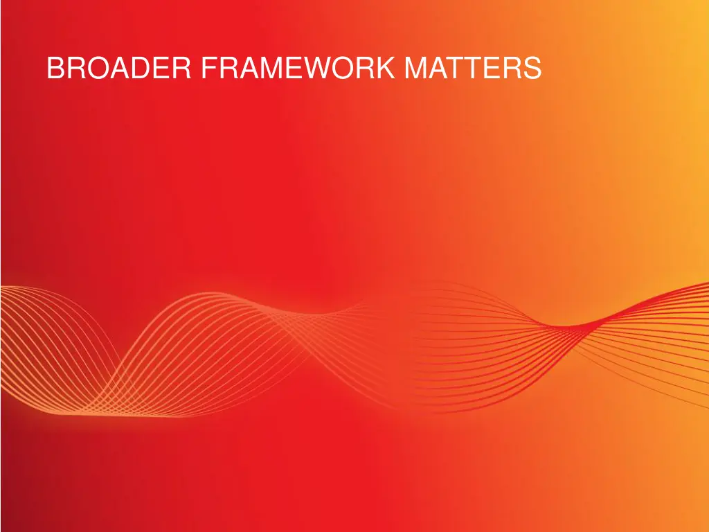 broader framework matters