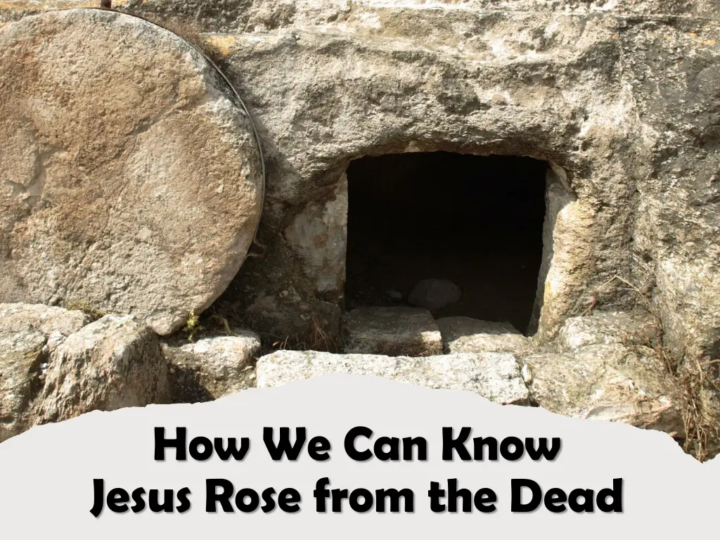how we can know jesus rose from the dead