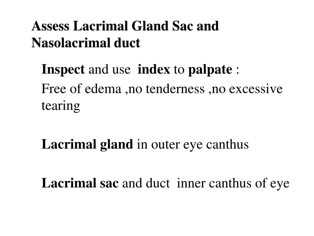 assess lacrimal gland sac and nasolacrimal duct