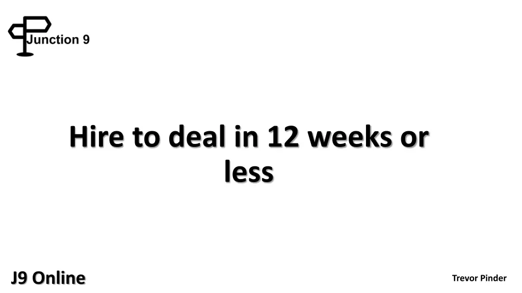 hire to deal in 12 weeks or less