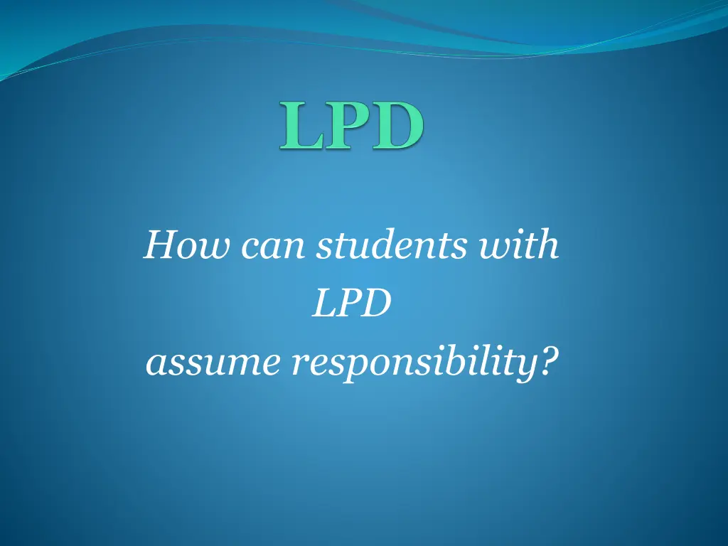 how can students with lpd assume responsibility