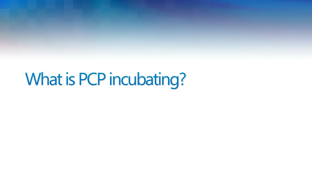 what is pcp incubating
