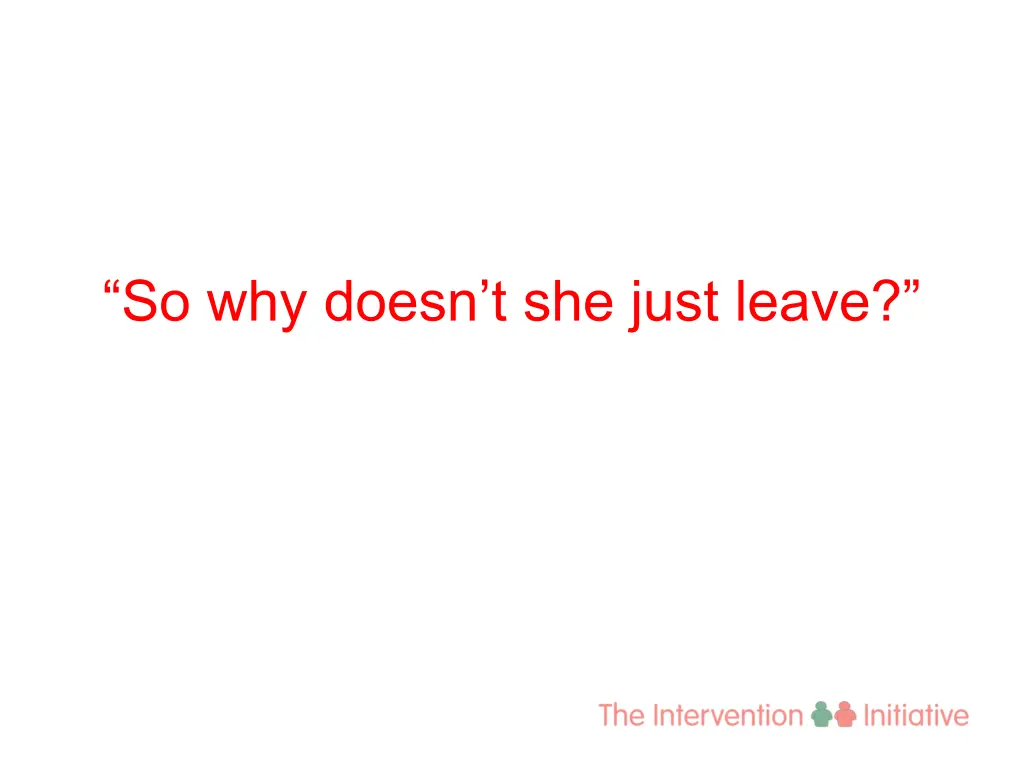 so why doesn t she just leave