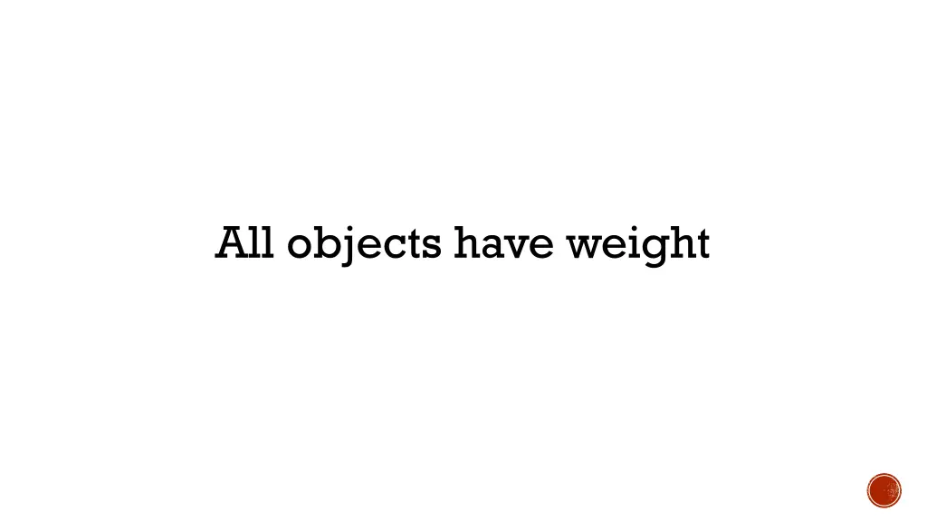 all objects have weight