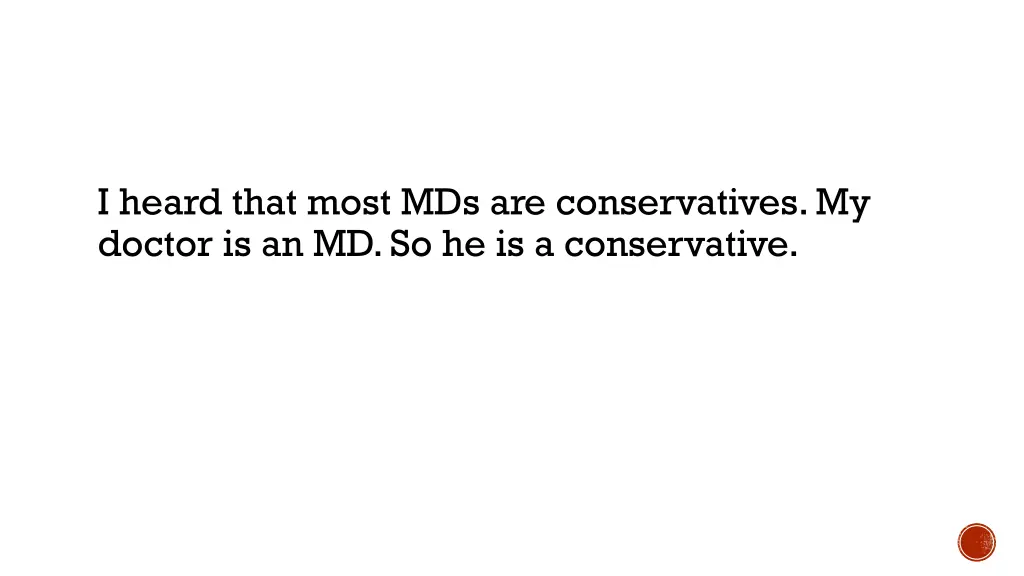 i heard that most mds are conservatives my doctor