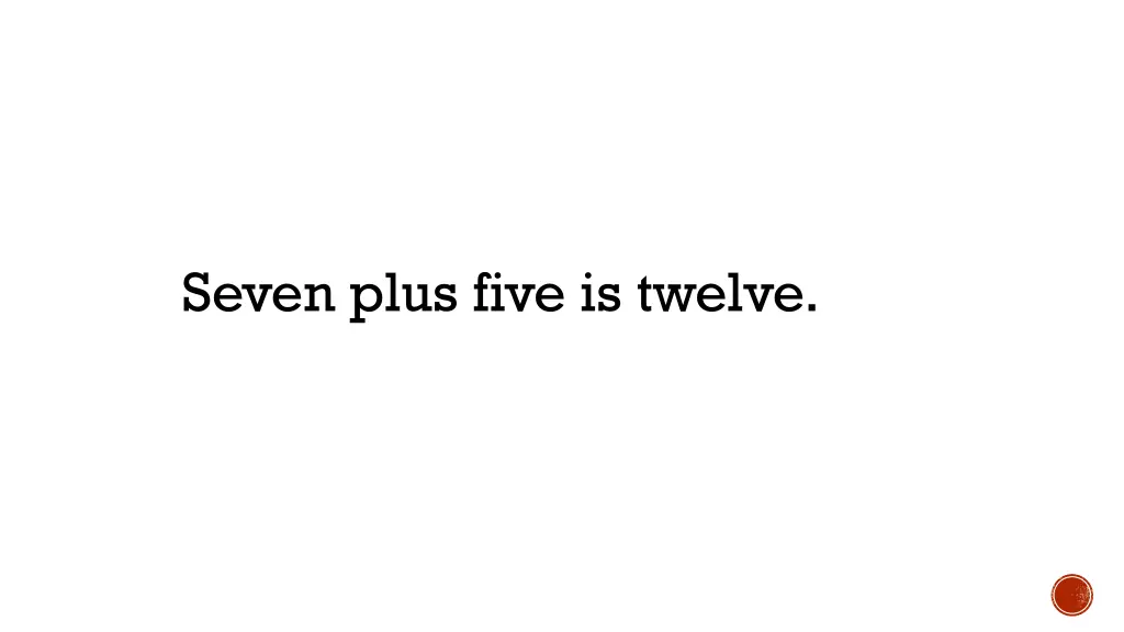 seven plus five is twelve