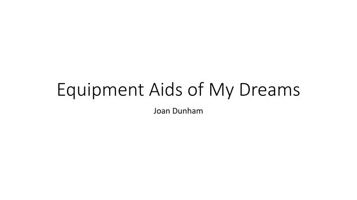 equipment aids of my dreams