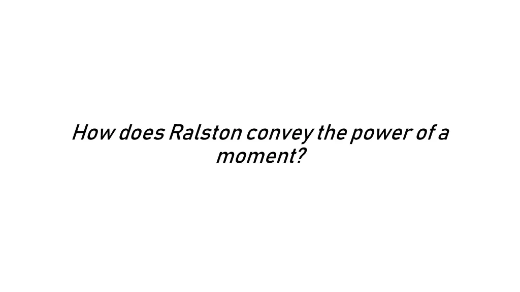 how does ralston convey the power of a moment 1