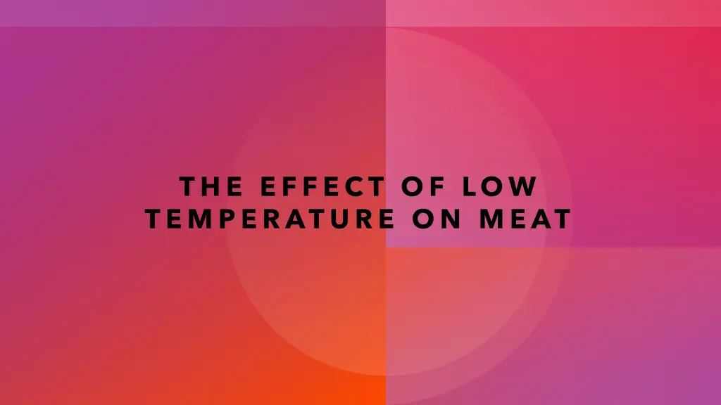 the effect of low temperature on meat