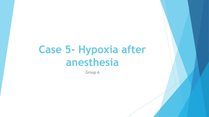 case 5 hypoxia after anesthesia group a