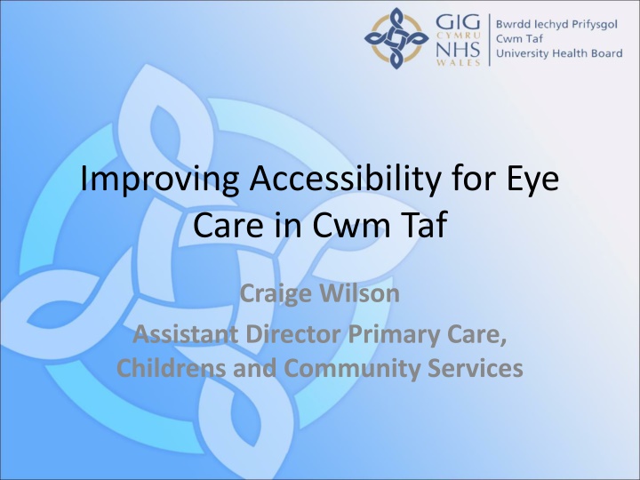improving accessibility for eye care in cwm taf