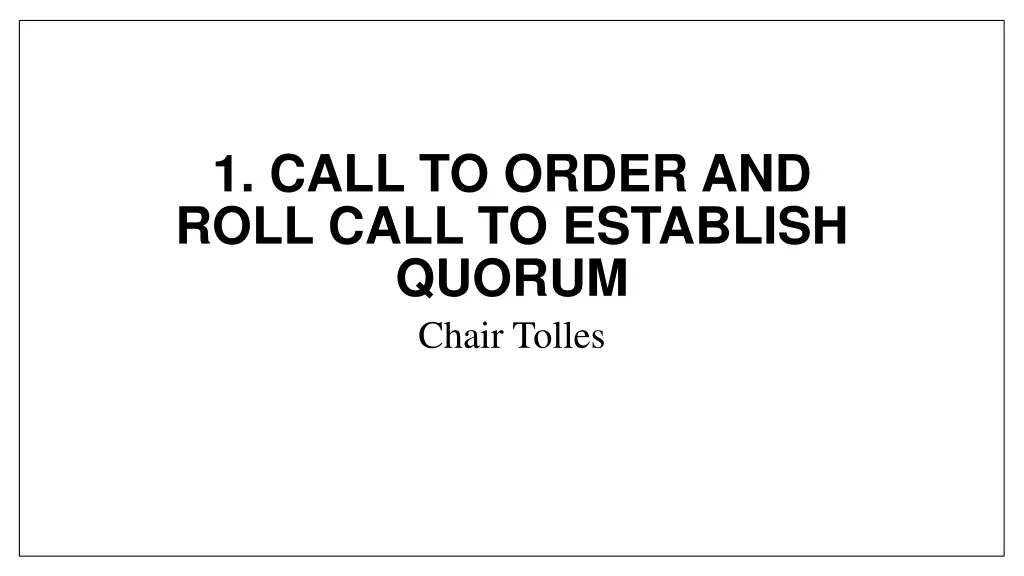 1 call to order and roll call to establish quorum