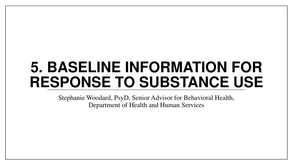 5 baseline information for response to substance